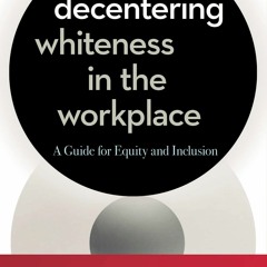 Audiobook Decentering Whiteness In The Workplace A Guide For Equity And (1)