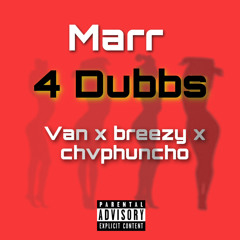 4 Dubs ft Van x Brezzy x chvphunchoo