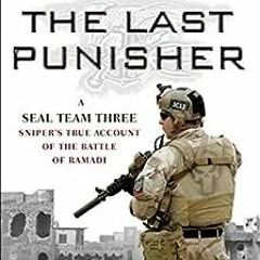 ✔️ [PDF] Download The Last Punisher: A SEAL Team THREE Sniper's True Account of the Battle o