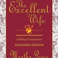 ^Pdf^ The Excellent Wife: A Biblical Perspective by  Martha Peace (Author)
