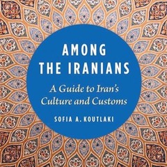 ✔read❤ Among the Iranians: A Guide to Iran's Culture and Customs