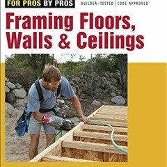 Read PDF 📌 Framing Floors, Walls & Ceilings (For Pros by Pros) by  Editors of Fine H
