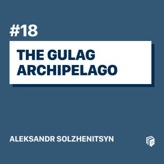18: The Gulag Archipelago (خلاصه‌ی کتاب مجمع‌الجزایر گولاک)