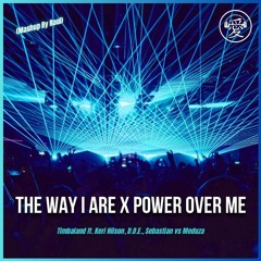 Timbaland - The Way I Are x Dermot Kennedy - Power Over Me (Meduza Remix) (Mashup By Raul) FD