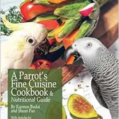 [Download] EBOOK ✔️ A Parrot's Fine Cuisine Cookbook: and Nutritional Guide by Karmen
