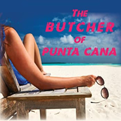 [READ] EPUB 🧡 The BUTCHER of PUNTA CANA (Detective Vic Gonnella) by  Louis Romano PD
