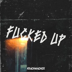 Fucked Up [Hardtekk Edit] - Krachmacher