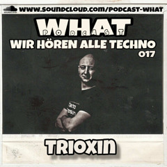 Trioxin @ WHAT - Podcast | 27.09.2025