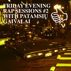 FRIDAY EVENING RAP SESSIONS #2 WITH PATAMSIŲ GAIVALAI