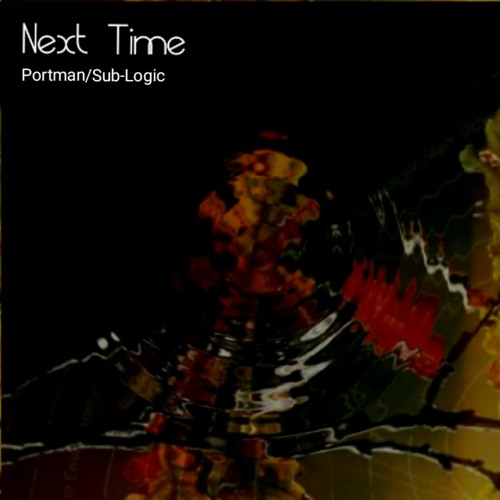 Portman & Sub-Logic - Next Time