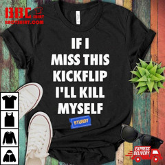If I Miss This Kickflip I’ll Kill Myself T-Shirt