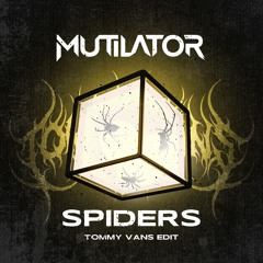 Mutilator - Spiders (Tommy Vans Edit)