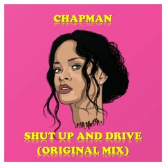 CHAPMAN - Shut Up And Drive (Original Mix) FREE DOWNLOAD