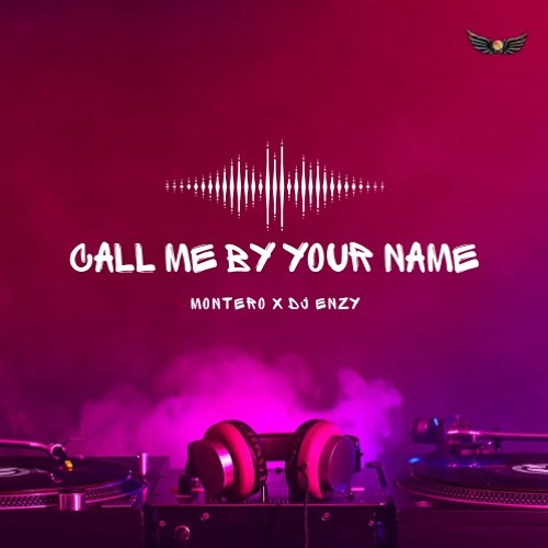 Call Me By Your Name - Montero X DJ Enzy