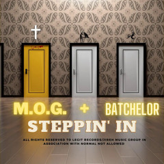 M.O.G X BATCHELOR X STEPPIN' IN