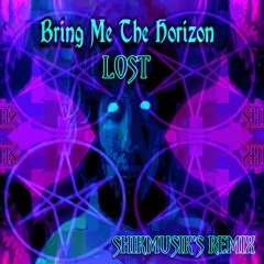 Bring Me The Horizon - LOST - (Shikmusik's remix)