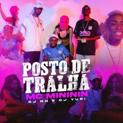 MC MINININ - POSTO DE TRALHA - DJ YURI & DJ NH