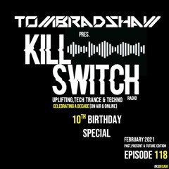 Tom Bradshaw pres. Killswitch 118 [10th Birthday Special] [February 2021]
