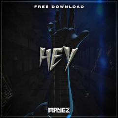 Mayez - Hey (FREE DL + READ THE DESCRIPTION)