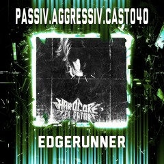 PASSIV.AGGRESSIV.CAST040 x EDGERUNNER