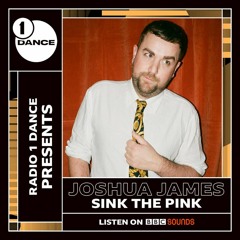BBC Radio 1 Dance  - Joshua James: The Origins of Sink The Pink