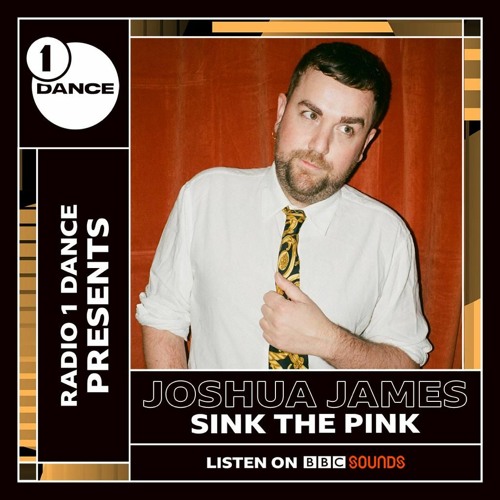BBC Radio 1 Dance  - Joshua James: The Origins of Sink The Pink