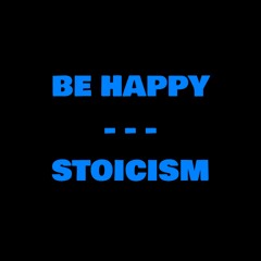Be Happy | Stoicism