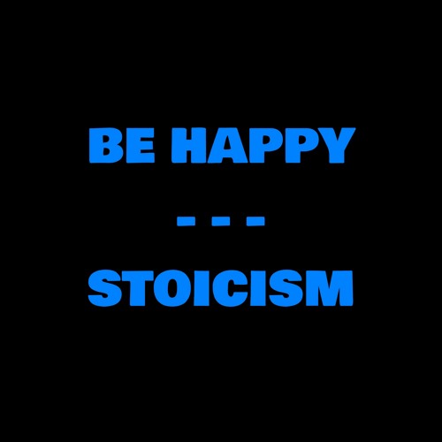 Be Happy | Stoicism