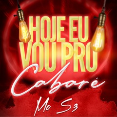 MC S3 = HOJE EU VOU PRO CABARÉ ((DJ PATO))