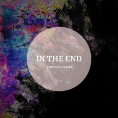 In The End (Tripsik Remix) ft. Fleurie