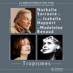 Tropismes, de Nathalie Sarraute, lu par l'autrice, Madeleine Renaud et Isabelle Huppert