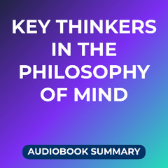Key Thinkers in the Philosophy of Mind (Audiobook Summary)