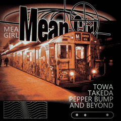 Towa x Takeda x Pepper Bump x AND BEYOND - Mean Girl