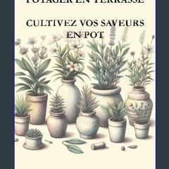 [PDF READ ONLINE] ⚡ Potager en Terrasse : Cultivez vos Saveurs en Pot (French Edition) Full Pdf