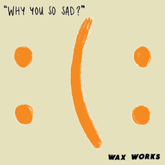 Why You So Sad?