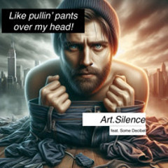 Like pullin' pants over my head!