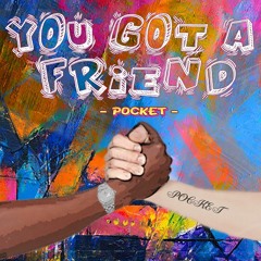 You Got A Friend - POCKET