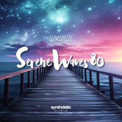 Lumidelic Pres. Serene Waves 80 [Jun 2024]