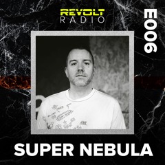 Revolt Radio (Episode 6) - SUPER NEBULA