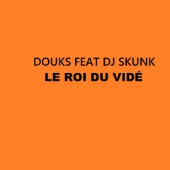 Le roi du vidé (feat. DJ Skunk)