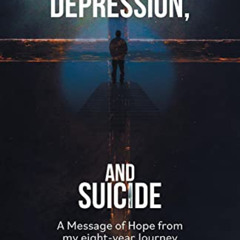 [DOWNLOAD] EBOOK 📗 Christians, Depression, and Suicide: A Message of Hope From My Ei