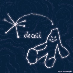 trip to phantasy #2 DECEIT