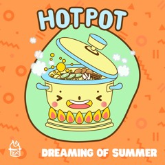 Hot Pot - Dreaming Of Summer [FREE DOWNLOAD]