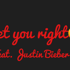 Get You Right (Feat. Justin Bieber)