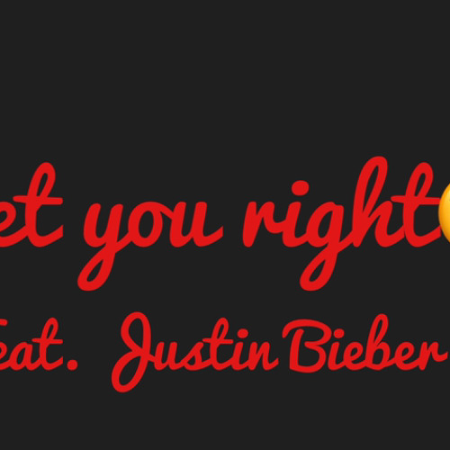 Get You Right (Feat. Justin Bieber)