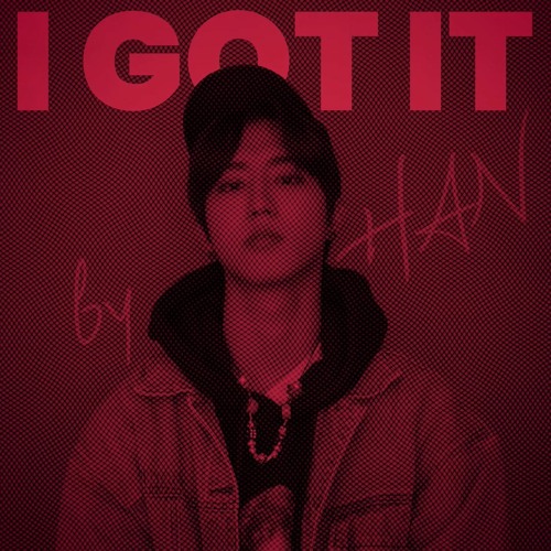 HAN - I GOT IT