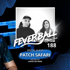 Feverball Radio Show 188 By Ladies On Mars + Special Guest Patch Safari