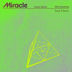 Calvin Harris Ft Ellie Goulding - Miracle (Royal K Remix)