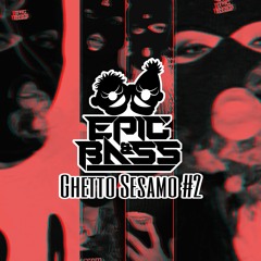 EPIC & BASS - GHETTO SESAMO #2