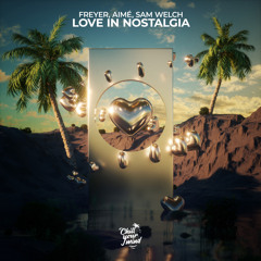 Freyer, AIMÉ, Sam Welch - Love In Nostalgia // OUT NOW!